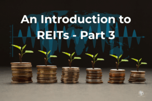 A Smart Guide to Investing: An Introduction to REITs Part 3