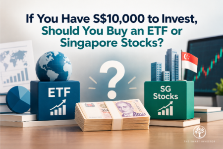 If You Have S$10,000 to Invest, Should You Buy an ETF or Singapore Stocks? ETF or Singapore Stocks