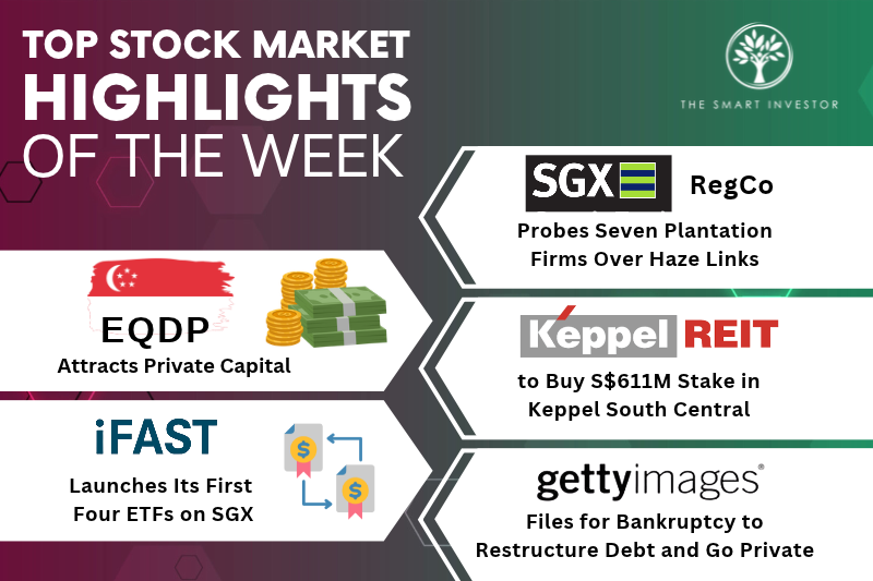 Top Stock Market Highlights of the Week: Haze Probe on Plantation Stocks, EQDP, Keppel REIT, iFAST and Getty Images